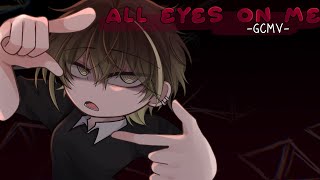 ｢ GCMV 」• All Eyes On Me - O.C Story • By : Yu