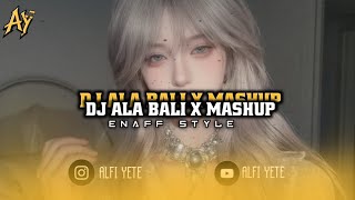DJ ALA BALI x MASHUP KANEE PARAH | ALFI YETE