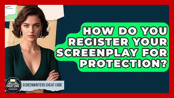 How Do You Register Your Screenplay For Protection? - Screenwriter