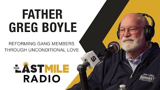 Reforming Gang Members Through Unconditional Love  Father Greg Boyle on The Last Mile Radio