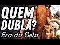 CONHEÇA OS DUBLADORES DE A ERA DO GELO