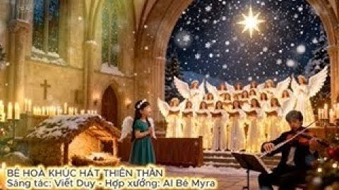 Bé hoà khúc hát thiên thần - Sáng tác: Viết Duy - AI Hợp xướng & Bé Myra