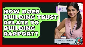 How Does Building Trust Relate To Building Rapport? - Aspiring Teacher Guide