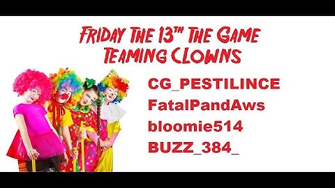Friday The 13th The Game Teaming Clowns CG_PESTILINCE , FatalPandAws, bloomie514, BUZZ_384_