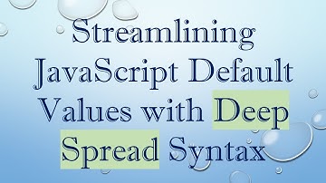 Streamlining JavaScript Default Values with Deep Spread Syntax