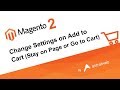 Magento 2 - Change Settings on Add to Cart (Stay on Page or Go to Cart)