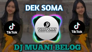 DJ MUANI BELOG || DEK SOMA VIRAL TIKTOK TERBARU 2024