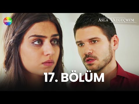 Asla Vazgeçmem 17. Bölüm - HD