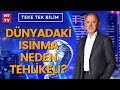 Sel felaketi ve orman yangınlarının artmasının sebebi ne? | Teke Tek Bilim