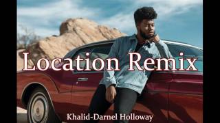 Khalid- Location Remix feat. Darnel Holloway @khalid