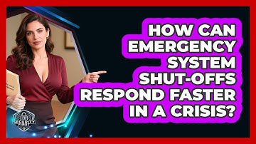 How Can Emergency System Shut-offs Respond Faster In A Crisis? - SecurityFirstCorp.com