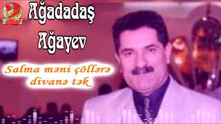 Ağadadaş Ağayev-Salma məni çöllərə divanə tək