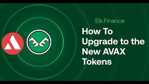 Elk.Finance- Upgrading your old AVAX tokens