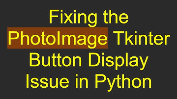Fixing the PhotoImage Tkinter Button Display Issue in Python