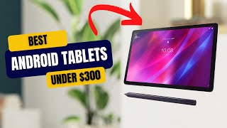 Best Android Tablets Under $300 in 2023