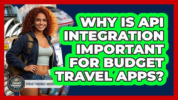 Why Is API Integration Important For Budget Travel Apps? - Pocket Friendly Adventures