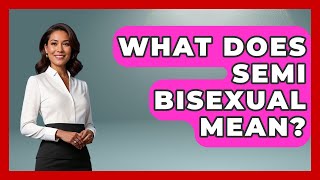 What Does Semi Bisexual Mean? - Gender Equality Network