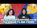 ASKING MY MOM QUESTIONS YOU'RE TOO AFRAID TO ASK YOURS!