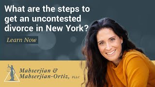 What are the steps to get an uncontested divorce in New York? | Mahserjian & Mahserjian-Ortiz, PLLC