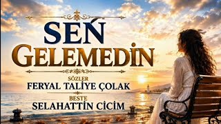 Sen Gelemedi̇n 2026 Söz: Taliye Çolak & Beste: Selahattin Cicim