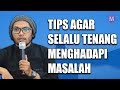 Ustadz Hanan Attaki - Agar Selalu Tenang Menghadapi Masalah