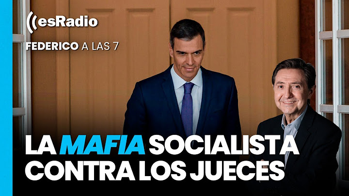 Federico a las 7: La mafia socialista contra los jueces