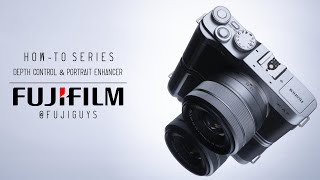 Fuji Guys - FUJIFILM X-A7 -  Depth Control & Portrait Enhancer