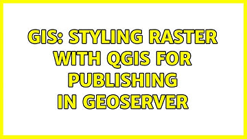 GIS: Styling Raster with QGIS for publishing in Geoserver (2 Solutions!!)