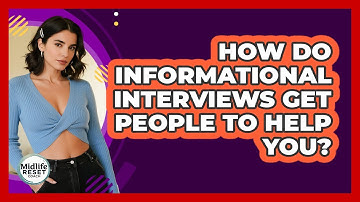 How Do Informational Interviews Get People To Help You? - Midlife Reset Coach