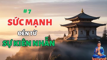 Phật Dạy: Sức Chịu Đựng Càng Lớn Mang Lại PHƯỚC Đức Càng Sâu Dày