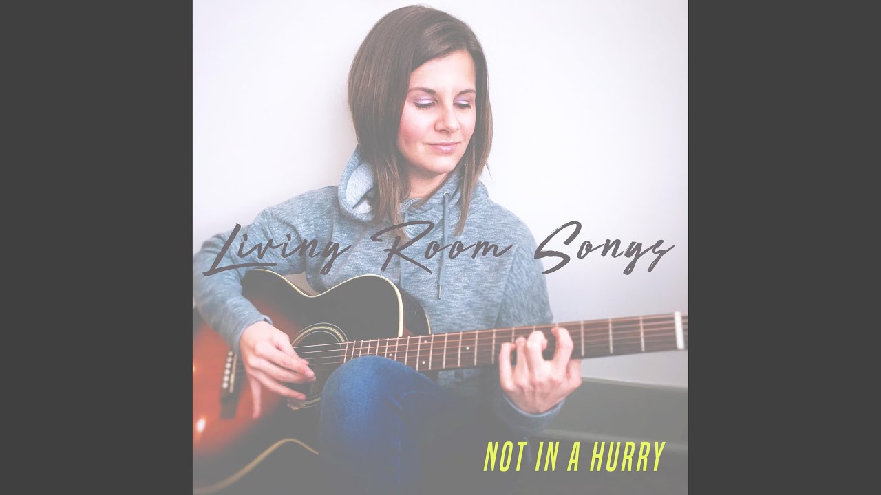 Not in a Hurry (Living Room Songs) YouTube