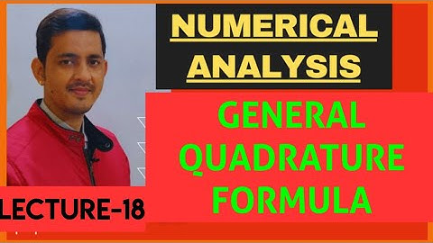 NUMERICAL ANALYSIS (Lecture-18)/ GENERAL QUADRATURE FORMULA