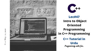 Lec#47 Intro to Object Oriented Programming in C++ Programming | C++ tutorial in Urdu