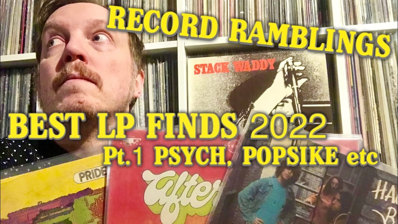 Record Ramblings, Best LP finds 2022, Pt.1 - Psych, popsike, garage, heavy psych etc