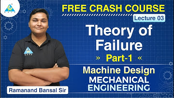#03 Theory of Failure Part-1 | Machine Design | ME | Free Crash Course By Bansal Sir | GATE 2021