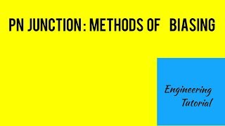 PN Junction: Methods of biasing a PN Junction.