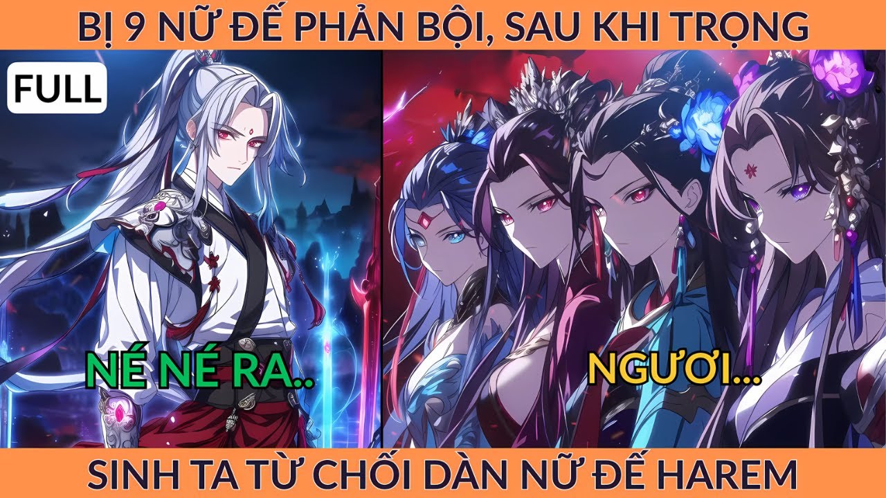Full Tiên Hiệp: Bị 9 Nữ Đế Phản Bội, Sau Khi Trọng Sinh Ta Từ Chối Dàn Nữ Đế Harem