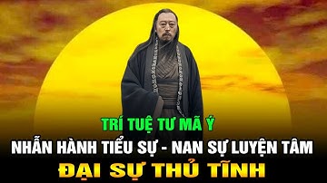 Trí tuệ Tư Mã Ý: Nhẫn hành Tiểu sự - Nan sự luyện Tâm - Đại sự thủ Tĩnh