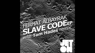 Ferhat Albayrak - Slave Code Tom Hades Remix Jeton Records