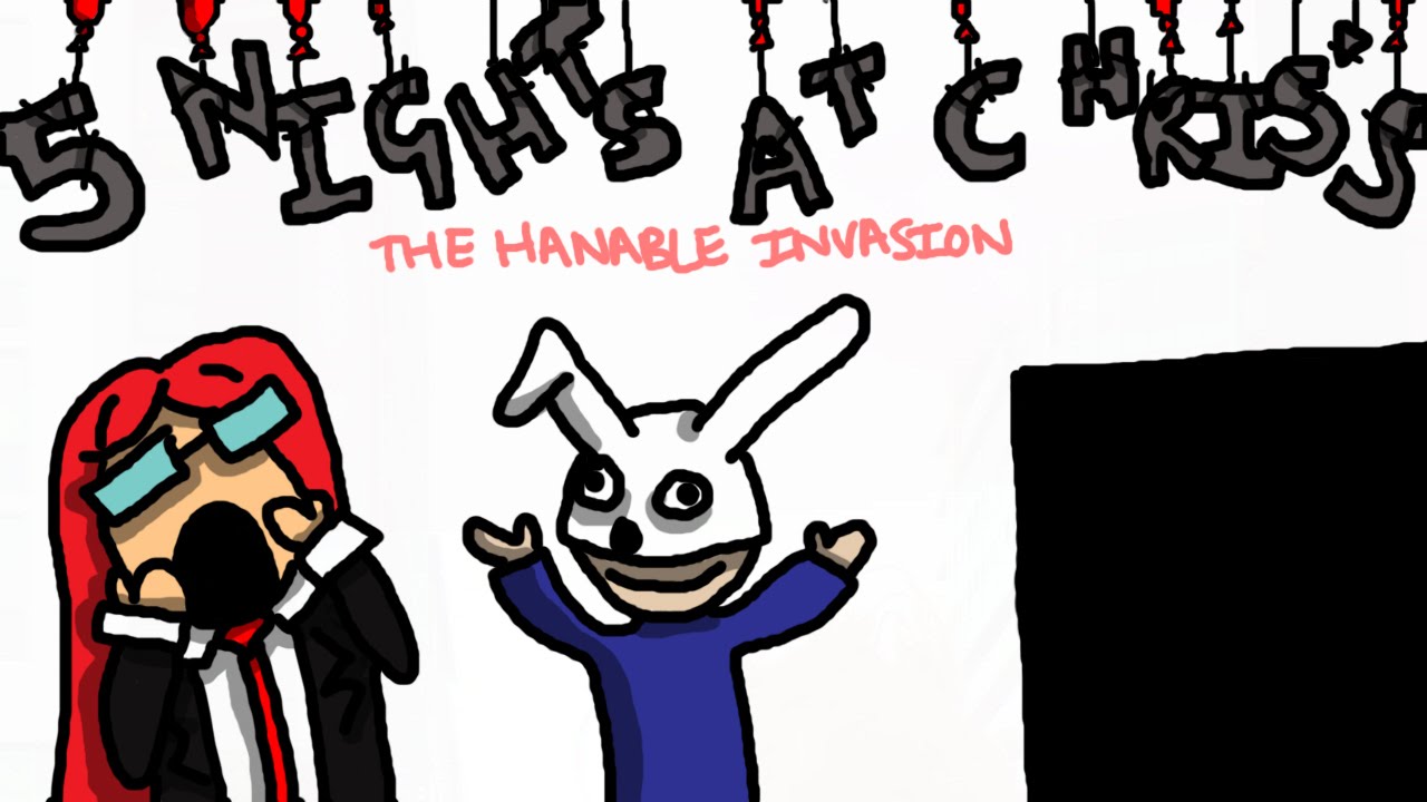 5 Nights at Chris's Sketch - The Hanable Invasion