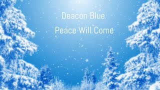 Deacon Blue - &#39;Peace Will Come&#39; 🙏🌍🎄 (December 2023).