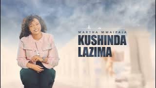 Martha Mwaipaja ~KUSHINDA LAZIMA