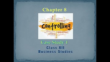 Case Study 1: Chapter 8 - Controlling | CBSE Class 12 Business Studies