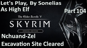 Skyrim Special Edition - High Elf - Part 104 - Nchuand-Zel Excavation Site Cleared