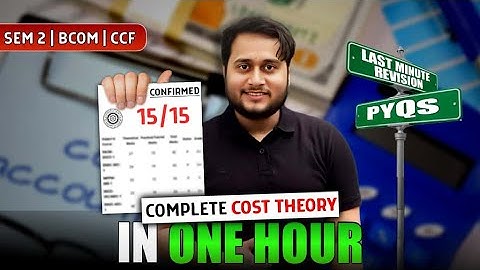 COST ACCOUNTING I THEORY | PYQs IN ONE HOUR | SEM-2 BCOM CCF | CU