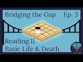 Bridging the Gap ep. 3: Basic Life and Death (Baduk/Go/Weiqi)