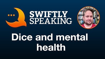 Dice and mental health – James Thomson on Swiftly Speaking