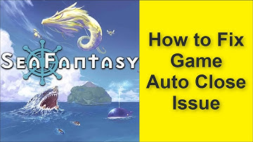 How to Fix Sea Fantasy Game Auto Close Issue 2025