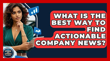 What Is The Best Way To Find Actionable Company News? - Stock and Options Playbook