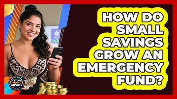 How Do Small Savings Grow An Emergency Fund? - Latino Finance Experts